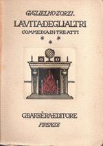La vita degli altri. Commedia in tre atti. Guglielmo Zorzi