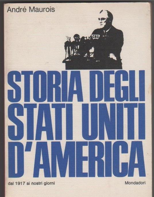 Storia degli Stati Uniti d'America dal 1917 ai nostri giorni. A. Maurois - André Maurois - copertina