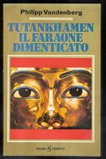 Tutankhamen. Il faraone dimenticato. Philipp Vandenberg