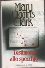 Higgins Clark, Mary. Testimone allo specchio. Sperling & Kupfer. Milano