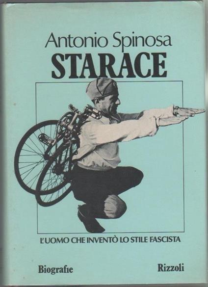 Starace. L'uomo che inventò lo stile fascista. Antonio Spinosa - Antonio Spinosa - copertina