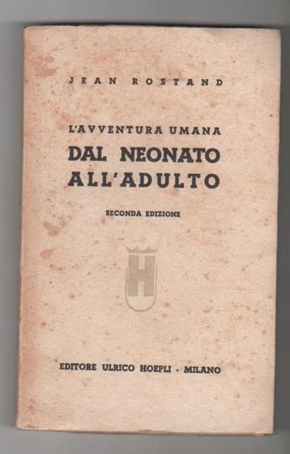 L' avventura umana. Dal neonato all'adulto. Jean Rostand - Jean Rostand - copertina