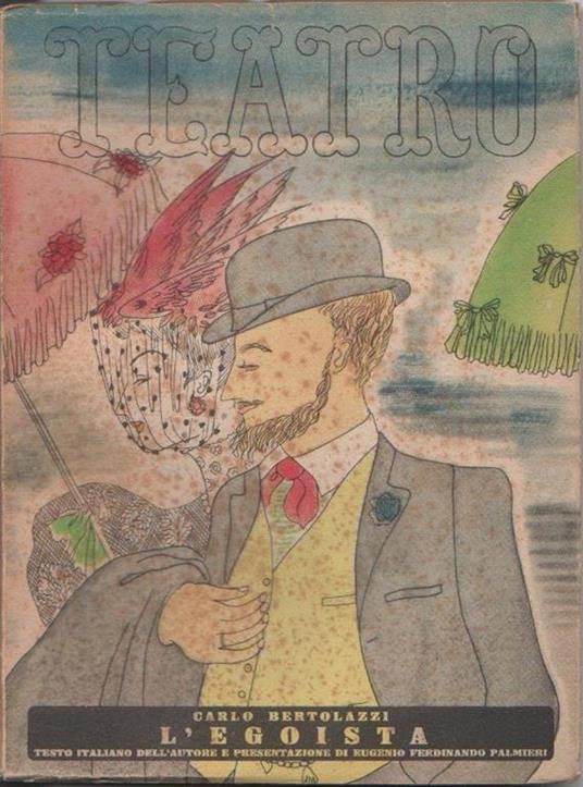 L' egoista. Commedia in quattro atti. Carlo Bertolazzi - Carlo Bertolazzi - copertina