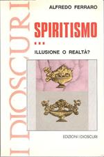 Spiritismo...illusione o realtà?. Alfredo Ferraro