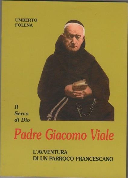 Padre Giacomo Viale, il servo di Dio (U. Folena) - Umberto Folena - copertina