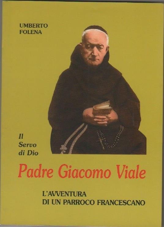 Padre Giacomo Viale, il servo di Dio (U. Folena) - Umberto Folena - copertina