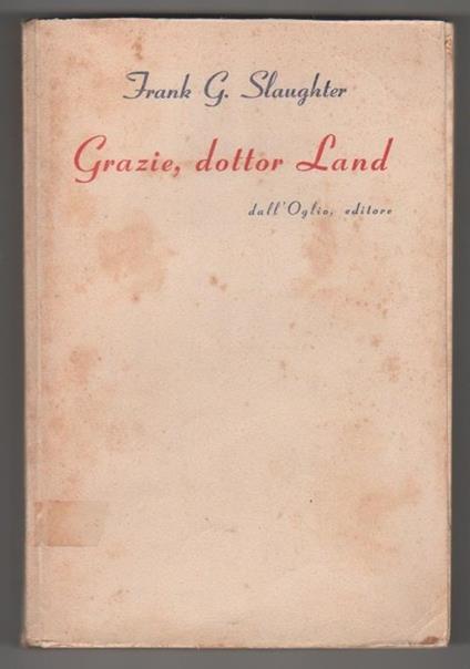 Grazie, dottor Land. Frank G. Slaughter - Frank G. Slaughter - copertina