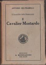 Il cavalier Mostardo. Beltramelli Antonio. Mondadori