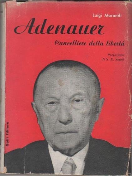 Adenauer. Cancelliere della libertà. Morandi Luigi - Luigi Morandi - copertina