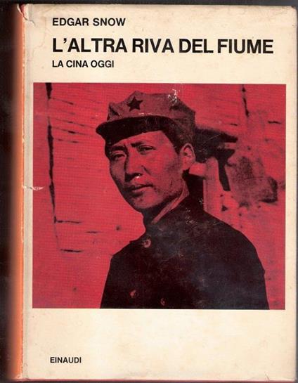 L' altra riva del fiume. La Cina oggi. Edgar Snow - Edgar Snow - copertina