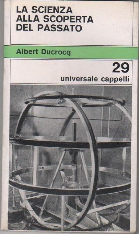 La scienza alla scoperta del passato. Albert Ducrocq - Albert Ducrocq - copertina