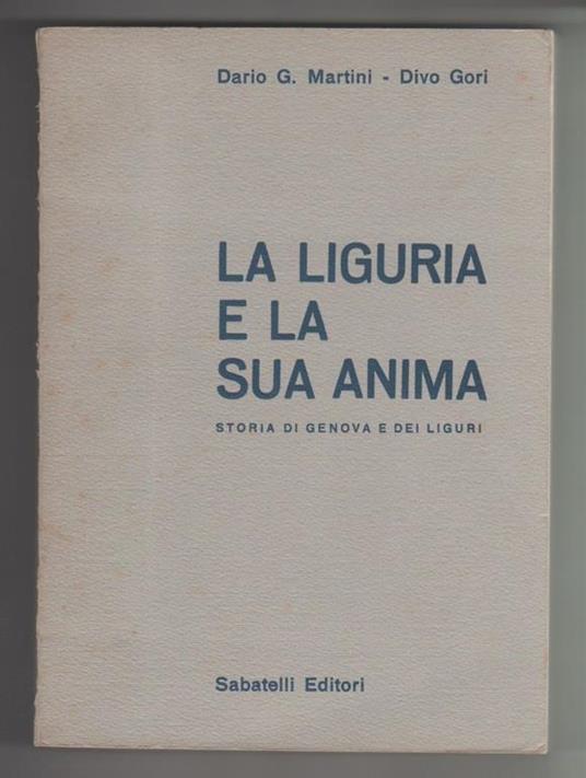 La Liguria e la sua anima Storia di Genova e dei liguri. Martini D.G., Gori D - copertina