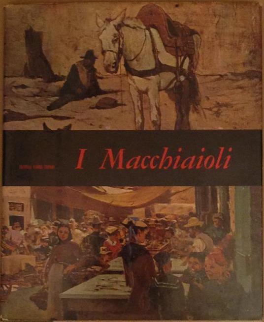 I macchiaioli. Raffaele De Grada - Raffaele De Grada - copertina
