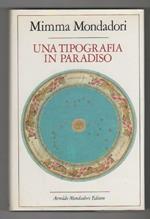 Mimma Mondadori. Una tipografia in paradiso. Mondadori. Milano