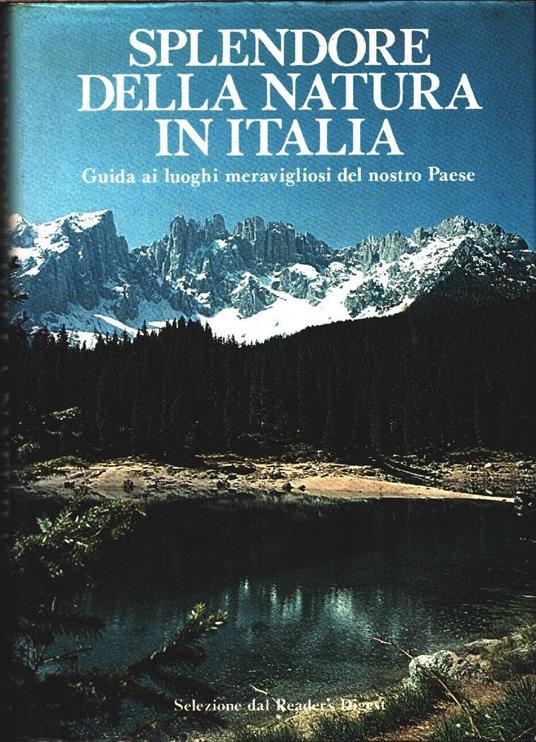 Splendore della natura in Italia. Guida ai luoghi meravigliosi del nostro Paese - copertina