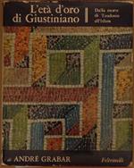 L' età d'oro di Giustiniano. Dalla morte di Teodosio all'Islam. André Grabar
