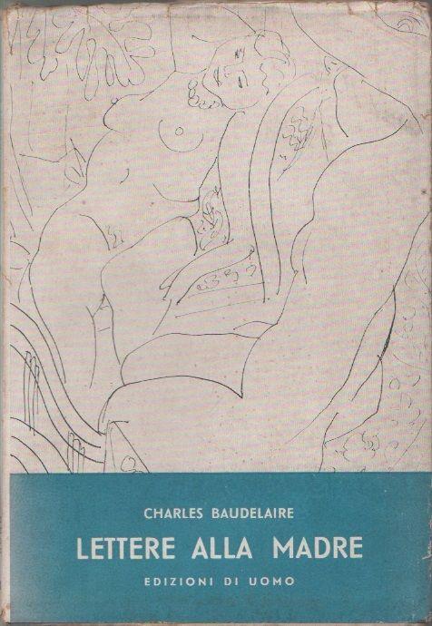 Lettere alla madre. Charles Baudelaire - Charles Baudelaire - copertina