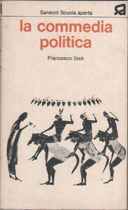La commedia politica. Francesco Sisti - Francesco Sisti - copertina