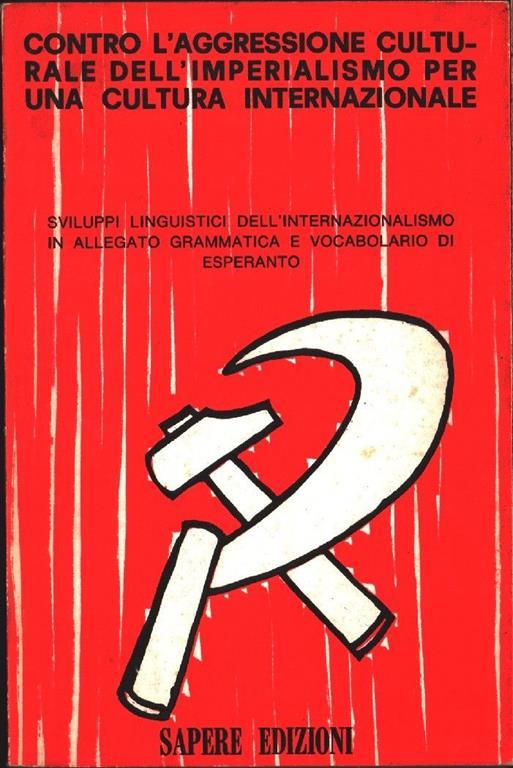 Contro l'aggressione culturale dell'imperialismo Per una cultura internazionale. Sapere Edizioni. Milano - copertina