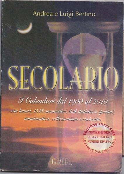 Secolario I calendari dal 1900 al 2010. Andrea e Luigi Bertino. Grifl - copertina