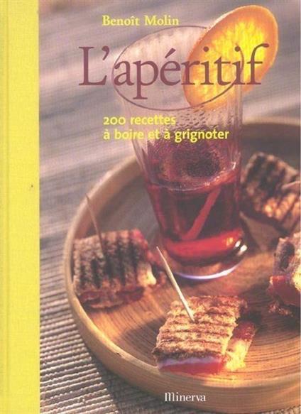L' apèritif : 200 recettes à boire et à grignoter. Benoit Molin - copertina