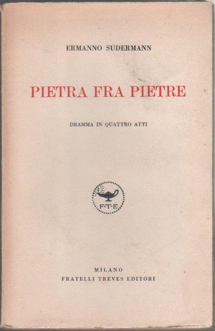 Pietra fra pietre. Dramma in quattro atti. Ermanno Sudermann - Hermann Sudermann - copertina