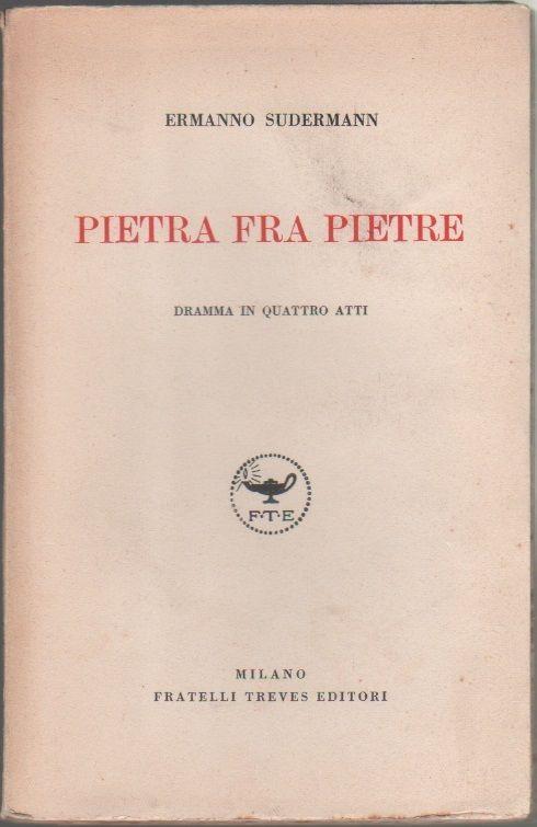 Pietra fra pietre. Dramma in quattro atti. Ermanno Sudermann - Hermann Sudermann - copertina