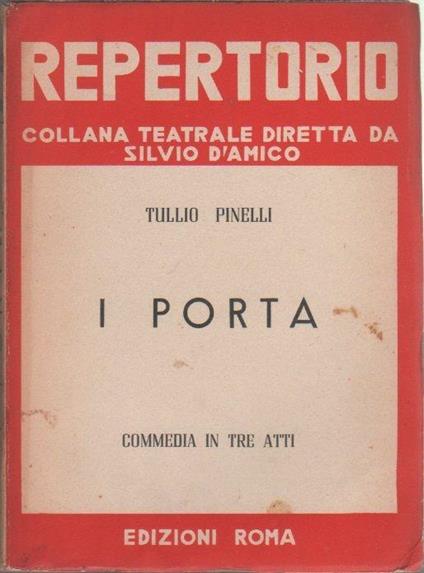 I Porta. Commedia in tre atti. Tullio Pinelli - Tullio Pinelli - copertina
