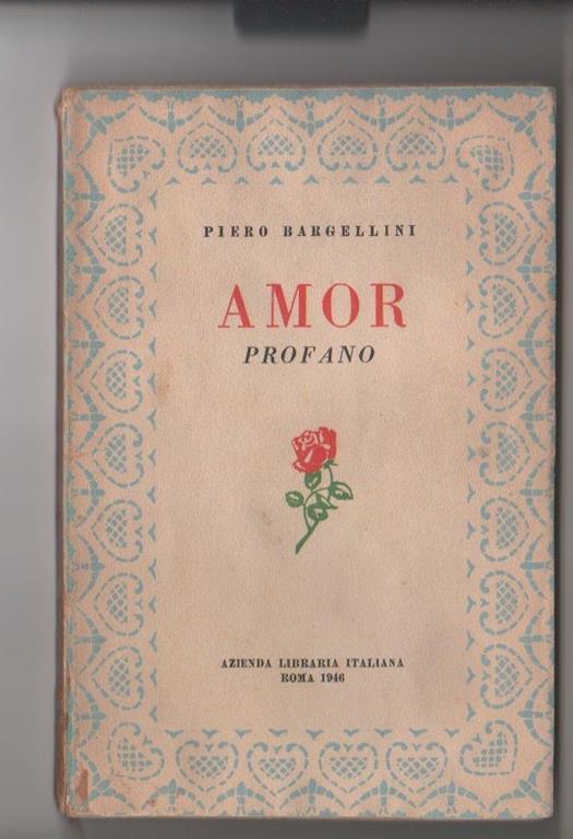 Amor profano. Piero Bargellini 1° edizione - Piero Bargellini - copertina