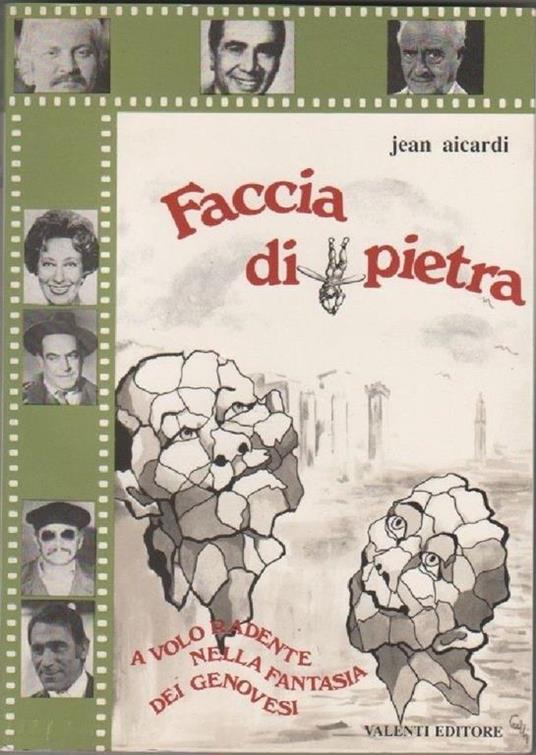 Faccia di pietra. A Volo radente nella fantasia dei Genovesi. Aicardi Jean - Jean Aicardi - copertina