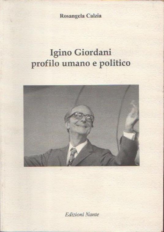 Igino Giordano profilo umano e politico. Rosangela Calzia - copertina