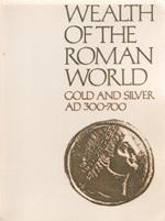 Wealth of the Roman World, A.D.300-700 - J.P.C. Kent, K.S. Painter