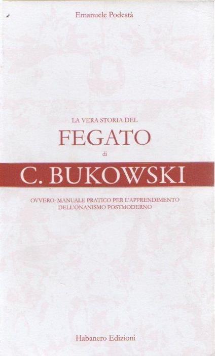 La vera storia del fegato di C. Bukowski. E. Podestà - Emilio Podestà - copertina