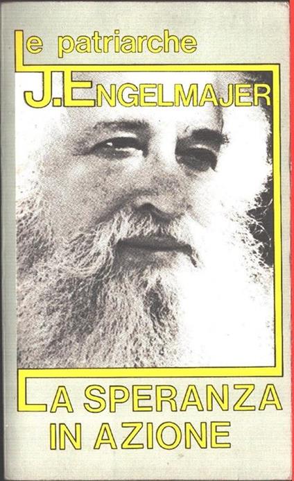 La speranza in azione. Le patriarche. Lucien J. Engelmajer - Lucien J. Engelmajer - copertina