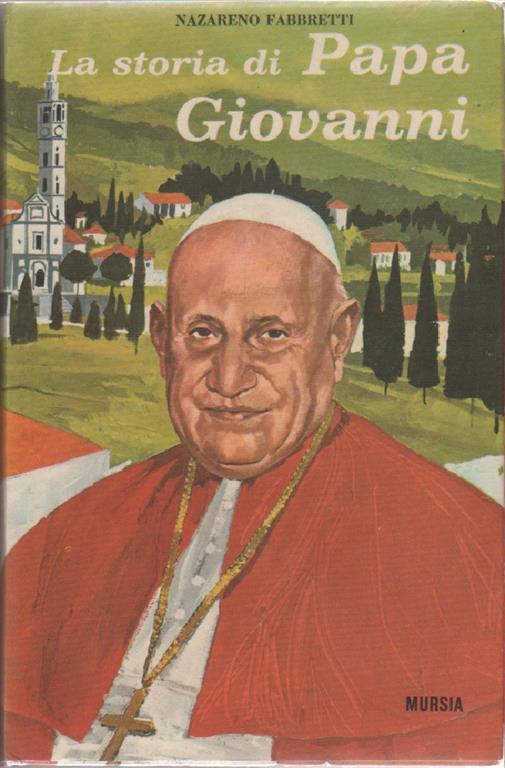 Nazareno Fabbretti. La storia di papa Giovanni. Mursia. Milano - Nazareno Fabbretti - copertina