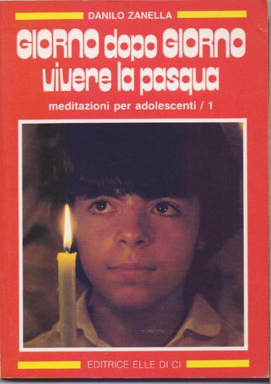 Giorno dopo giorno, vivere la Pasqua. Meditazione per adolescenti / 1 - Danilo Zanella - copertina