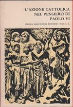 L' Azione Cattolica nel pensiero di Paolo VI. Cinque documenti pontifici sull'AC