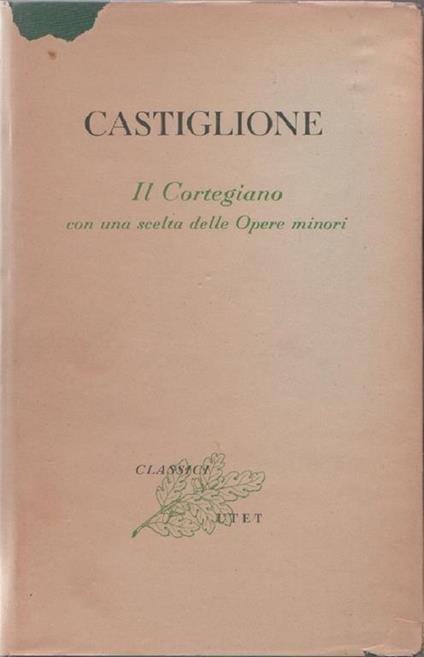 Il Cortegiano con una scelta delle Opere minori - Baldassarre Castiglione - copertina