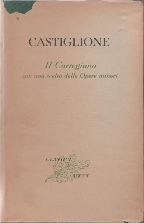 Il Cortegiano con una scelta delle Opere minori - Baldassarre Castiglione - copertina