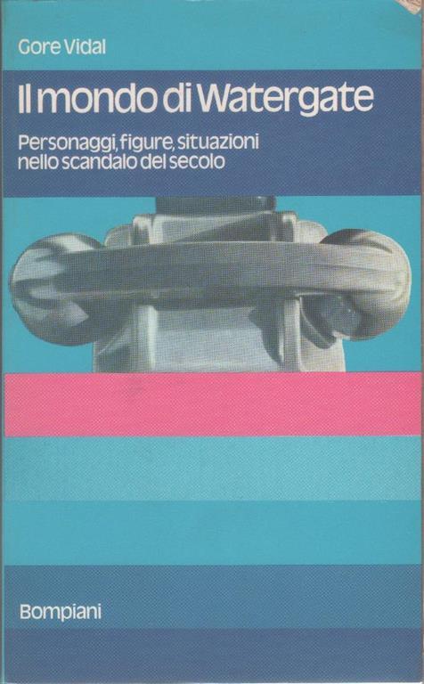 Il mondo di Watergate . Personaggi, figure, situazioni nello scandalo del secolo - Gore Vidal - Gore Vidal - copertina