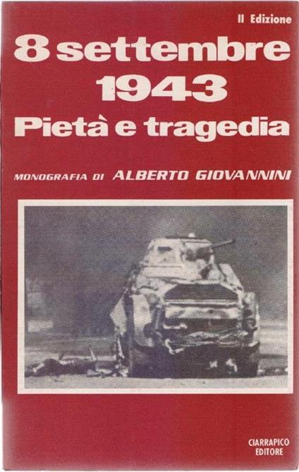 8 Settembre 1943. Pietà e tragedia - Alberto Giovannini - Alberto Giovannini - copertina