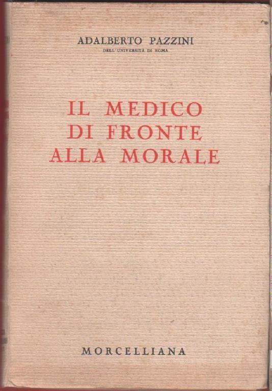 Il medico di fronte alla morale - Adalberto Pazzini - Adalberto Pazzini - copertina