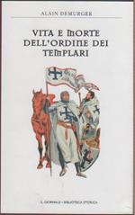 Vita e morte dell'ordine dei Templari - Alain Demurger