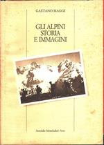Gli alpini. Storia e immagini - Gaetano Maggi