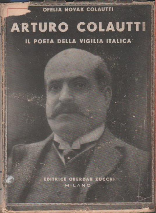 Arturo Colautti. Il poeta della vigilia italica. Ofelia Novak Colautti - copertina