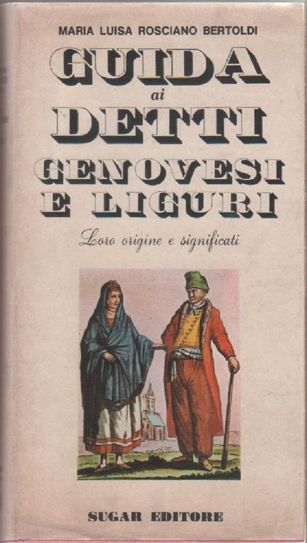 Guida ai detti genovesi e liguri. Loro origine e significati - Maria Luisa Rosciano Bertoldi - copertina