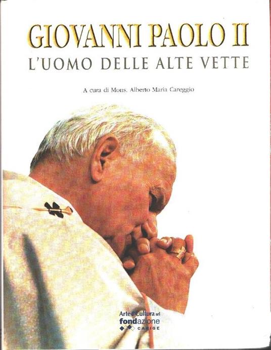 Giovanni Paolo II. L'uomo delle alte vette. Alberto M. Careggio - Alberto Maria Careggio - copertina