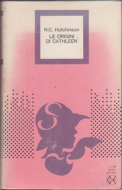 Le origini di Cathleen. R.C. Hutchinson - R. C. Hutchinson - copertina