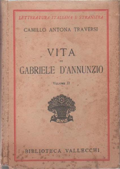 Vita di Grabriele d'Annunzio . II vol.. Camillo Antona Traversi - Camillo Antona Traversi - copertina