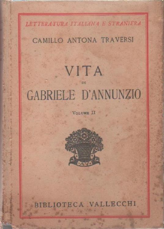Vita di Grabriele d'Annunzio . II vol.. Camillo Antona Traversi - Camillo Antona Traversi - copertina